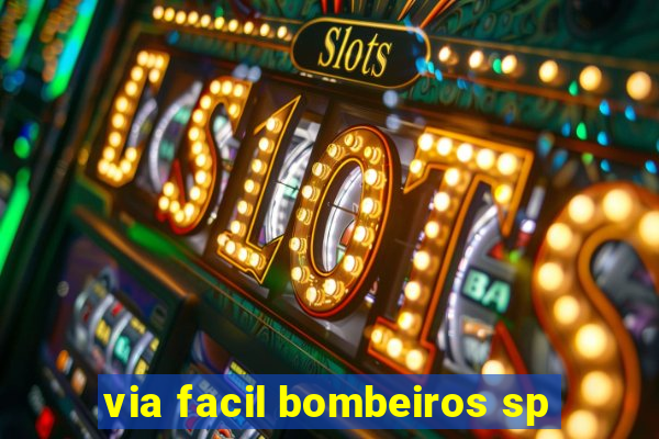 via facil bombeiros sp